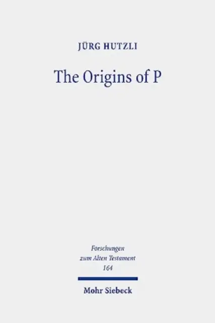 The Origins of P: Profile literackie i warstwy tekstów kapłańskich w Księdze Rodzaju 1 - Księdze Wyjścia 40 - The Origins of P: Literary Profiles and Strata of the Priestly Texts in Genesis 1 - Exodus 40