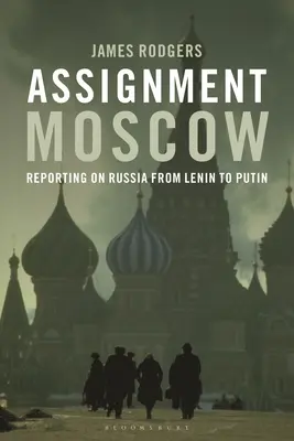 Zadanie Moskwa: Reportaże o Rosji od Lenina do Putina - Assignment Moscow: Reporting on Russia from Lenin to Putin