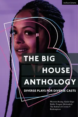 Antologia Big House: Diverse Plays for Diverse Casts: Phoenix Rising; Knife Edge; Bullet Tongue (Reloaded); The Ballad of Corona V; Redemption - The Big House Anthology: Diverse Plays for Diverse Casts: Phoenix Rising; Knife Edge; Bullet Tongue (Reloaded); The Ballad of Corona V; Redemption