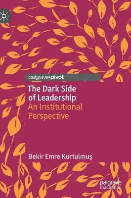 Ciemna strona przywództwa: Perspektywa instytucjonalna - The Dark Side of Leadership: An Institutional Perspective