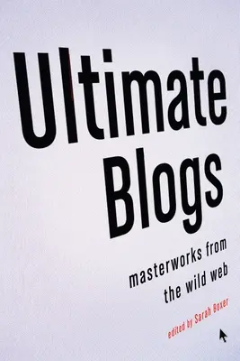 Ultimate Blogs: Arcydzieła z dzikiej sieci - Ultimate Blogs: Masterworks from the Wild Web