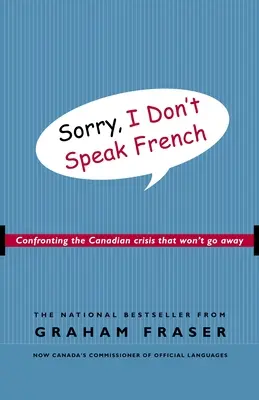 Przepraszam, nie mówię po francusku: W obliczu kanadyjskiego kryzysu, który nie zniknie - Sorry, I Don't Speak French: Confronting the Canadian Crisis That Won't Go Away