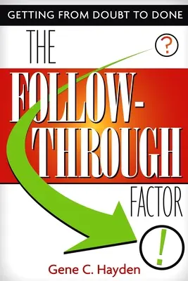 The Follow-Through Factor: Jak przejść od wątpliwości do realizacji - The Follow-Through Factor: Getting from Doubt to Done