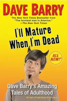 Dojrzeję, gdy umrę: niesamowite opowieści Dave'a Barry'ego o dorosłości - I'll Mature When I'm Dead: Dave Barry's Amazing Tales of Adulthood