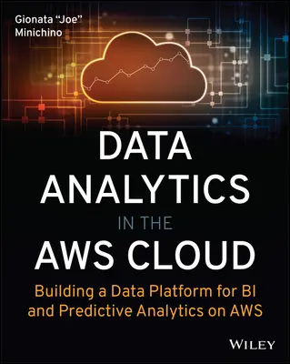 Analityka danych w chmurze Aws: Budowanie platformy danych dla analityki biologicznej i predykcyjnej w chmurze Aws - Data Analytics in the Aws Cloud: Building a Data Platform for Bi and Predictive Analytics on Aws