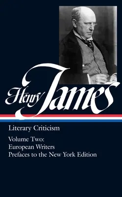 Henry James: Krytyka literacka Vol. 2 (Loa #23): Pisarze europejscy i przedmowy do wydania nowojorskiego - Henry James: Literary Criticism Vol. 2 (Loa #23): European Writers and Prefaces to the New York Edition