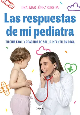 Odpowiedzi mojego lekarza pediatry: codzienna opieka zdrowotna nad niemowlętami i ich przypadki / Answers from My Pediatrician - Las Respuestas de Mi Pediatra: Tu Gua Fcil Y Prctica de Salud Infantil En Cas a / Answers from My Pediatrician