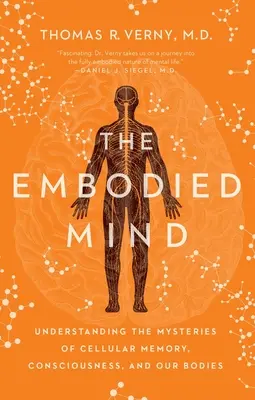 Ucieleśniony umysł: Zrozumienie tajemnic pamięci komórkowej, świadomości i naszych ciał - The Embodied Mind: Understanding the Mysteries of Cellular Memory, Consciousness, and Our Bodies