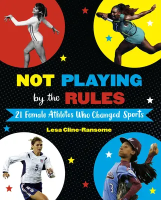 Nie grając według zasad: 21 sportsmenek, które zmieniły sport - Not Playing by the Rules: 21 Female Athletes Who Changed Sports