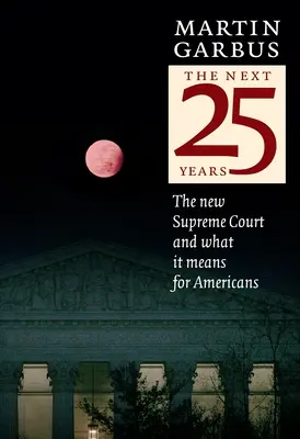 Następne 25 lat: Nowy Sąd Najwyższy i jego znaczenie dla Amerykanów - The Next 25 Years: The New Supreme Court and What It Means for Americans
