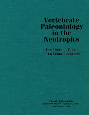 Paleontologia kręgowców w neotropikach: Mioceńska fauna La Venta w Kolumbii - Vertebrate Paleontology in the Neotropics: The Miocene Fauna of La Venta, Colombia