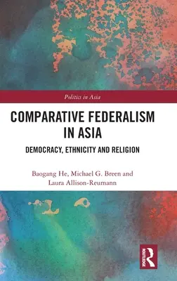 Federalizm porównawczy w Azji: Demokracja, etniczność i religia - Comparative Federalism in Asia: Democracy, Ethnicity and Religion