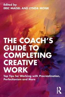 The Coach's Guide to Completing Creative Work: Najlepsze wskazówki dotyczące pracy z prokrastynacją, perfekcjonizmem i nie tylko - The Coach's Guide to Completing Creative Work: Top Tips for Working with Procrastination, Perfectionism and More