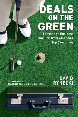 Deals on the Green: Lekcje biznesu i golfa od najlepszych amerykańskich menedżerów - Deals on the Green: Lessons on Business and Golf from America's Top Executives