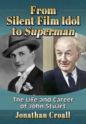 Od idola kina niemego do Supermana: życie i kariera Johna Stuarta - From Silent Film Idol to Superman: The Life and Career of John Stuart