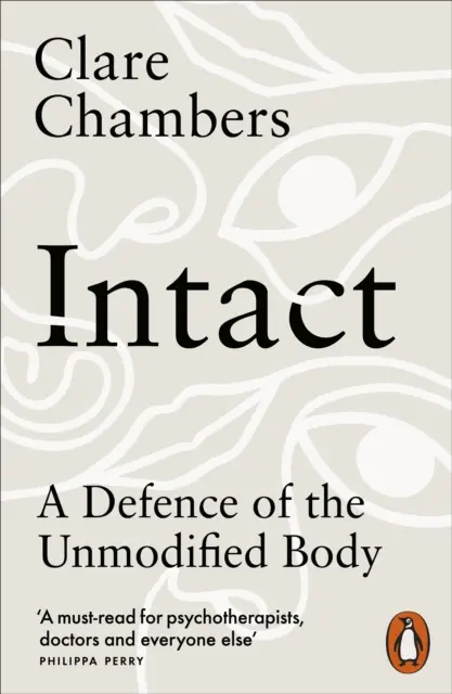 Nienaruszone - Obrona niezmodyfikowanego ciała - Intact - A Defence of the Unmodified Body