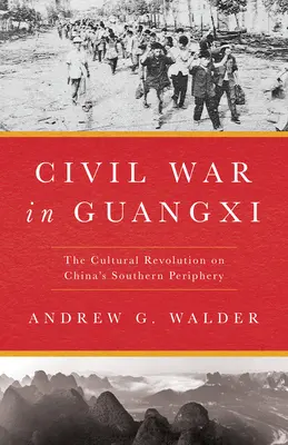 Wojna domowa w Guangxi: Rewolucja kulturalna na południowych peryferiach Chin - Civil War in Guangxi: The Cultural Revolution on China's Southern Periphery