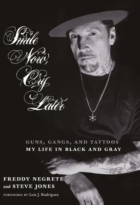 Smile Now, Cry Later: Broń, gangi i tatuaże - moje życie w czerni i szarości - Smile Now, Cry Later: Guns, Gangs, and Tattoos-My Life in Black and Gray