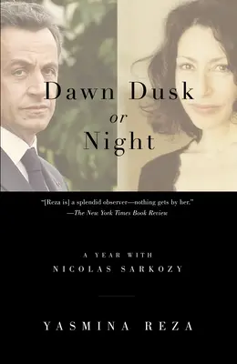 Świt, zmierzch czy noc: Rok z Nicolasem Sarkozym - Dawn Dusk or Night: A Year with Nicolas Sarkozy