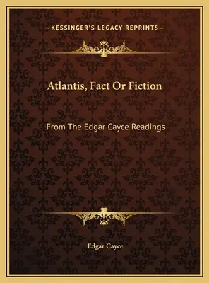 Atlantyda, fakt czy fikcja: Z odczytów Edgara Cayce'a - Atlantis, Fact Or Fiction: From The Edgar Cayce Readings