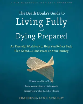 The Death Doula's Guide to Living Fully and Dying Prepared: Niezbędny skoroszyt, który pomoże ci zastanowić się, zaplanować z wyprzedzeniem i znaleźć spokój podczas podróży - The Death Doula's Guide to Living Fully and Dying Prepared: An Essential Workbook to Help You Reflect Back, Plan Ahead, and Find Peace on Your Journey