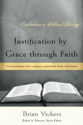 Usprawiedliwienie z łaski przez wiarę: Znalezienie wolności od legalizmu, bezprawia, pychy i rozpaczy - Justification by Grace through Faith: Finding Freedom from Legalism, Lawlessness, Pride, and Despair