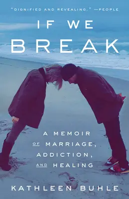 If We Break: Pamiętnik małżeństwa, uzależnienia i uzdrowienia - If We Break: A Memoir of Marriage, Addiction, and Healing