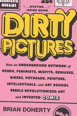 Dirty Pictures: Jak powstała podziemna sieć kujonów, feministek, odmieńców, geniuszy, motocyklistów, ćpunów, drukarzy, intelektualistów i artystów? - Dirty Pictures: How an Underground Network of Nerds, Feminists, Misfits, Geniuses, Bikers, Potheads, Printers, Intellectuals, and Art