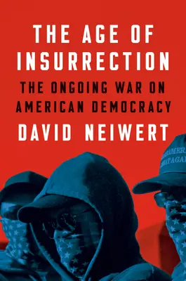 Wiek powstania: Atak radykalnej prawicy na amerykańską demokrację - The Age of Insurrection: The Radical Right's Assault on American Democracy