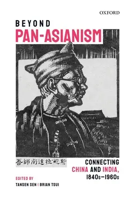 Poza panazjatyzmem: Łącząc Chiny i Indie, 1840-1960 - Beyond Pan-Asianism: Connecting China and India, 1840s-1960s