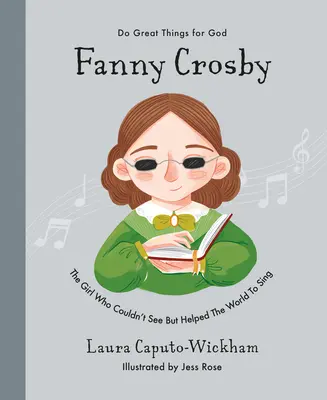 Fanny Crosby: Dziewczyna, która nie widziała, ale pomogła światu śpiewać - Fanny Crosby: The Girl Who Couldn't See But Helped the World to Sing