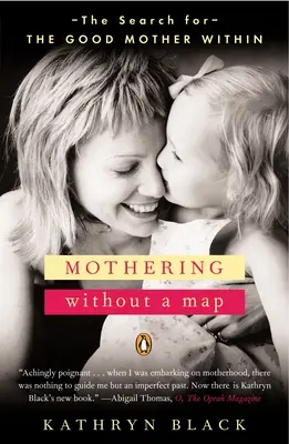 Macierzyństwo bez mapy - Poszukiwanie wewnętrznej dobrej matki - Mothering Without a Map - The Search for the Good Mother Within