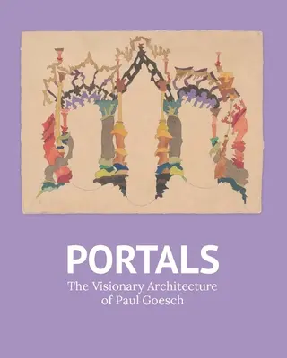 Portale: Wizjonerska architektura Paula Goescha - Portals: The Visionary Architecture of Paul Goesch