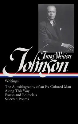 James Weldon Johnson: Pisma (Loa #145): Autobiografia byłego kolorowego / Wzdłuż tej drogi / Eseje i artykuły redakcyjne / Wybrane wiersze - James Weldon Johnson: Writings (Loa #145): The Autobiography of an Ex-Colored Man / Along This Way / Essays and Editorials / Selected Poems