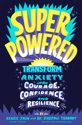 Superpowered: Przekształć niepokój w odwagę, pewność siebie i odporność - Superpowered: Transform Anxiety Into Courage, Confidence, and Resilience