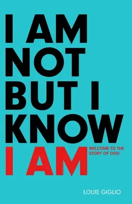 Nie jestem, lecz wiem, że jestem: Witamy w opowieści o Bogu - I Am Not But I Know I Am: Welcome to the Story of God