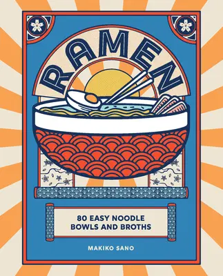 Ramen: 80 łatwych misek i bulionów z makaronem - Ramen: 80 Easy Noodle Bowls and Broths