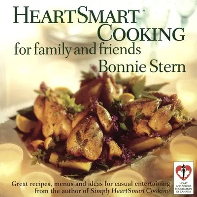 Heartsmart Cooking for Family and Friends: Wspaniałe przepisy, menu i pomysły na swobodną rozrywkę: Książka kucharska - Heartsmart Cooking for Family and Friends: Great Recipes, Menus and Ideas for Casual Entertaining: A Cookbook