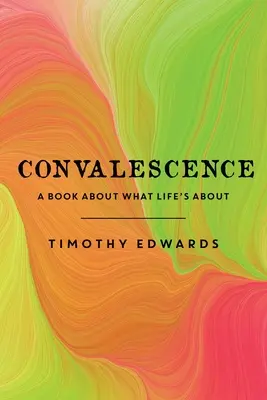 Rekonwalescencja: Książka o tym, czym jest życie - Convalescence: A Book About What Life's About