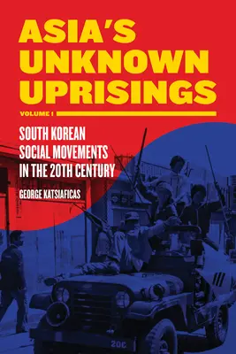 Nieznane powstania w Azji, tom 1: Południowokoreańskie ruchy społeczne w XX wieku - Asia's Unknown Uprisings, Volume 1: South Korean Social Movements in the 20th Century