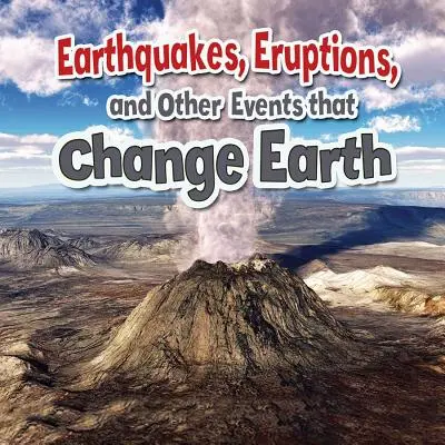 Trzęsienia ziemi, erupcje i inne wydarzenia zmieniające Ziemię - Earthquakes, Eruptions, and Other Events That Change Earth