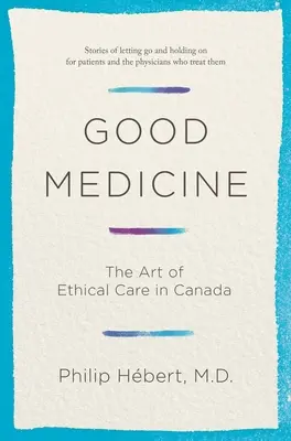 Dobra medycyna: Sztuka etycznej opieki w Kanadzie - Good Medicine: The Art of Ethical Care in Canada