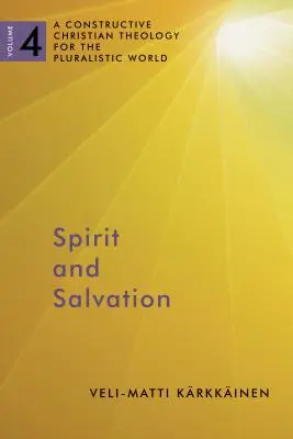 Duch i zbawienie: Konstruktywna teologia chrześcijańska dla pluralistycznego świata, tom 4 Tom 4 - Spirit and Salvation: A Constructive Christian Theology for the Pluralistic World, Volume 4 Volume 4