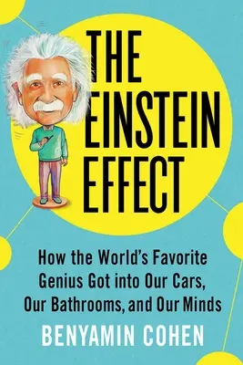 Efekt Einsteina: Jak ulubiony geniusz świata dostał się do naszych samochodów, łazienek i umysłów - The Einstein Effect: How the World's Favorite Genius Got Into Our Cars, Our Bathrooms, and Our Minds