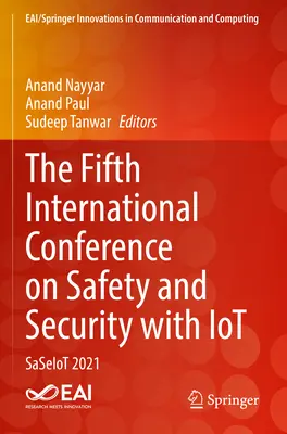 Piąta międzynarodowa konferencja na temat bezpieczeństwa i ochrony z Iot: Saseiot 2021 - The Fifth International Conference on Safety and Security with Iot: Saseiot 2021