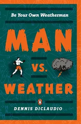 Człowiek kontra pogoda: Bądź swoim własnym meteorologiem - Man vs. Weather: Be Your Own Weatherman