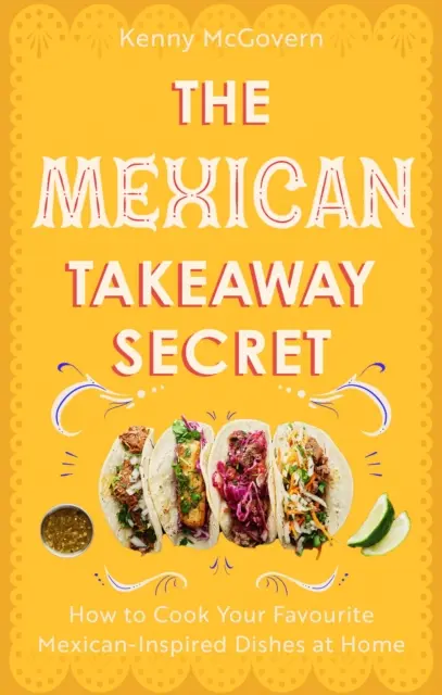 Meksykański sekret na wynos - jak gotować w domu ulubione dania inspirowane kuchnią meksykańską - Mexican Takeaway Secret - How to Cook Your Favourite Mexican-Inspired Dishes at Home