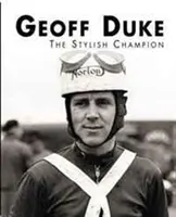 Geoff Duke - stylowy mistrz - Geoff Duke - The Stylish Champion