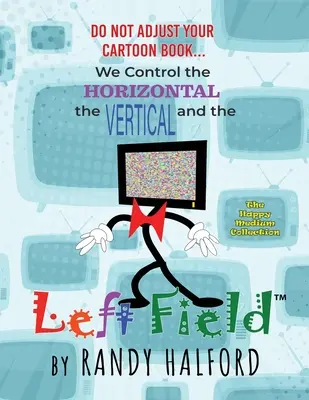 Nie dostosowuj swojej kreskówki... Kontrolujemy poziomy, pionowy i LEWE POLE - Do Not Adjust Your Cartoon Book... We Control the Horizontal, the Vertical and the LEFT FIELD