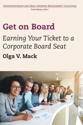 Wejdź na pokład: Zdobądź bilet na stanowisko w zarządzie korporacji - Get on Board: Earning Your Ticket to a Corporate Board Seat